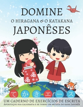 Paperback Domine o Hiragana e o Katakana Japonêses, Um caderno de exercícios de escrita: Aperfeiçoe sua caligrafia e se torne um artista do kana Japonês [Portuguese] Book