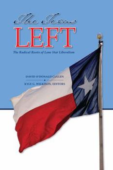 Hardcover The Texas Left: The Radical Roots of Lone Star Liberalism Book