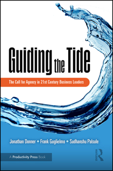 Paperback Guiding the Tide: The Call for Agency in 21st Century Business Leaders Book