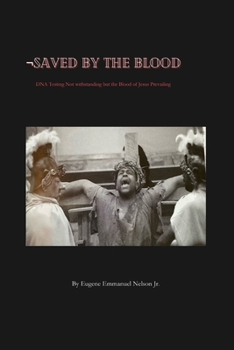 Paperback Saved by the Blood: DNA testing not withstanding but the blood of Jesus prevailing Book