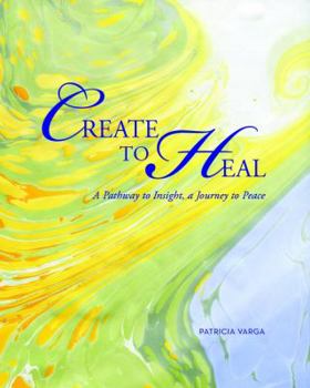 Spiral-bound Create to Heal: A Pathway to Insight, A Journey to Peace Book