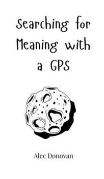 Hardcover Searching for Meaning with a GPS Book