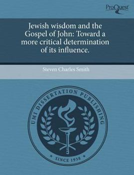 Paperback Jewish Wisdom and the Gospel of John: Toward a More Critical Determination of Its Influence Book