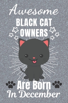 Awesome Black Cat Lovers Are Born In December: Black Cat gifts. This Cat Notebook or Cat Journal has an eye catching fun cover. It is 6x9in size with ... Black Cat Owner Gifts. Black Cat Lover Gifts.