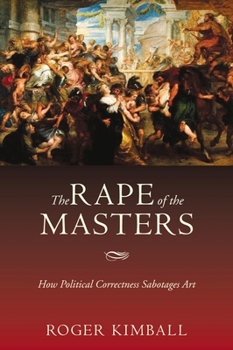 Paperback The Rape of the Masters: How Political Correctness Sabotages Art Book