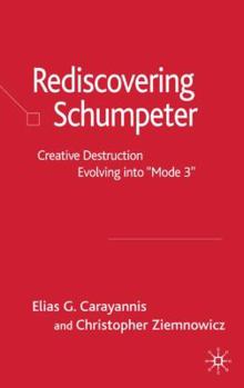 Hardcover Rediscovering Schumpeter: Creative Destruction Evolving Into 'Mode 3' Book
