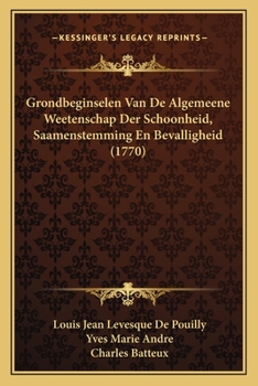 Paperback Grondbeginselen Van De Algemeene Weetenschap Der Schoonheid, Saamenstemming En Bevalligheid (1770) [Dutch] Book