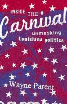 Hardcover Inside the Carnival: Unmasking Louisiana Politics Book