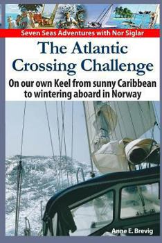 Paperback The Atlantic Crossing Challenge: On our own Keel from Sunny Caribbean to Wintering aboard in Norway Book