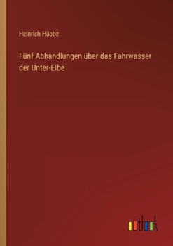 Paperback Fünf Abhandlungen über das Fahrwasser der Unter-Elbe [German] Book