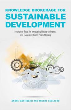 Hardcover Knowledge Brokerage for Sustainable Development: Innovative Tools for Increasing Research Impact and Evidence-Based Policy-Making Book