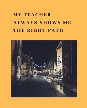 My teacher always shows me the right path: Teacher Planner with a beautiful design perfect gift for teachers
