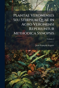 Paperback Plantae Veronenses Seu Stirpium Quae in Agro Veronensi Reperiuntur Methodica Synopsis; Volume 2 [Latin] Book