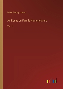 An Essay on Family Nomenclature: Vol. 1