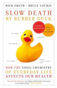 Paperback Slow Death by Rubber Duck: How the Toxic Chemistry of Everyday Life Affects Our Health Book