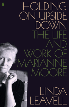 Hardcover Holding On Upside Down: The Life and Work of Marianne Moore Book