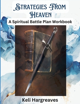 Strategies from Heaven: A Spiritual Battle Plan Workbook