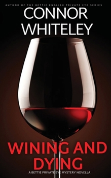 Wining And Dying: A Bettie Private Eye Mystery Novella (The Bettie English Private Eye Mysteries)