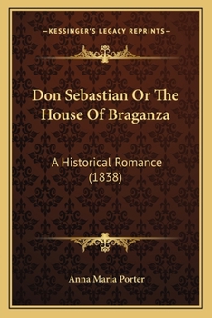 Paperback Don Sebastian Or The House Of Braganza: A Historical Romance (1838) Book