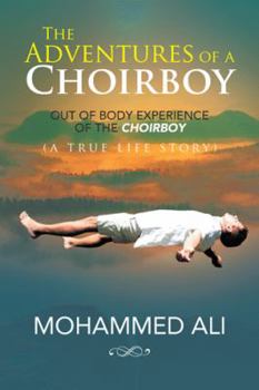 Paperback The Adventures of a Choirboy: A True Life Story About the Out-of-Body Experience of a Choirboy Book