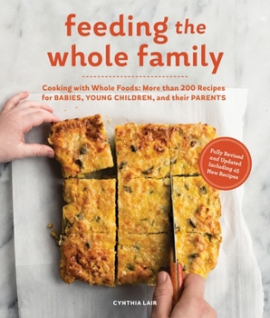 Paperback Feeding the Whole Family: Cooking with Whole Foods: More Than 200 Recipes for Feeding Babies, Young Children, and Their Parents Book