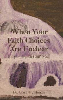 Hardcover When Your Faith Choices Are Unclear: Responding to God's Call Book