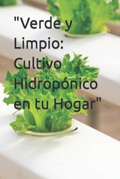 Paperback "Verde y Limpio: Cultivo Hidropónico en tu Hogar" [Spanish] Book