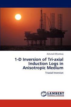 Paperback 1-D Inversion of Tri-axial Induction Logs in Anisotropic Medium Book