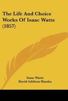The Life and Choice Works of Isaac Watts