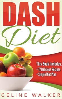 Hardcover Dash Diet: Dash Diet 77+ Delicious Recipes With a Simple Diet Plan Book