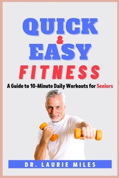 Paperback Quick and Easy Fitness: A Guide to 10-Minute Daily Workouts for Seniors Book