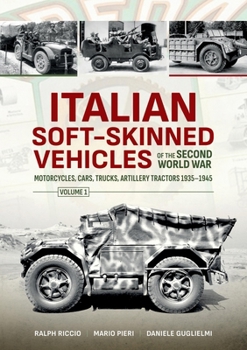 Paperback Italian Soft-Skinned Vehicles of the Second World War: Volume 1 - Motorcycles, Cars, Trucks, Artillery Tractors 1935-1945 Book