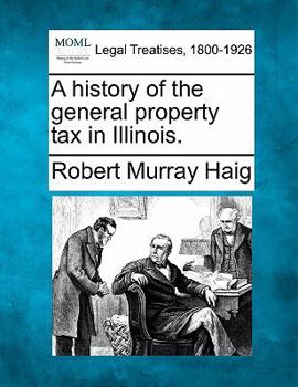 Paperback A History of the General Property Tax in Illinois. Book