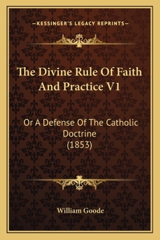 Paperback The Divine Rule Of Faith And Practice V1: Or A Defense Of The Catholic Doctrine (1853) Book