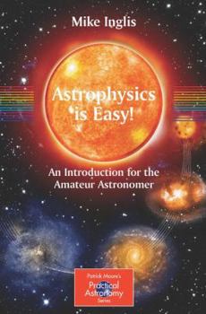 Paperback Astrophysics is Easy!: An Introduction for the Amateur Astronomer (The Patrick Moore Practical Astronomy Series) Book