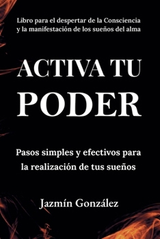 Paperback Activa tu Poder: Pasos simples y efectivos para la realización de tus sueños. [Spanish] Book