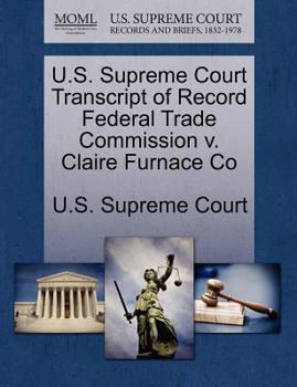 Paperback U.S. Supreme Court Transcript of Record Federal Trade Commission V. Claire Furnace Co Book