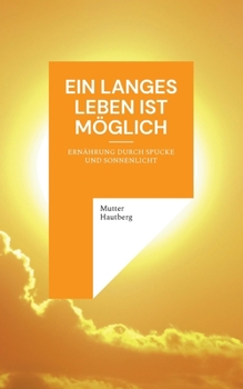 Paperback Ein langes Leben ist möglich: Ernährung durch Spucke und Sonnenlicht [German] Book