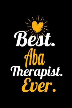 Paperback Best ABA Therapist Ever: Blank Lined Journal Gift For Applied Behavior Analyst Aba Therapist Book