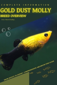 Gold Dust Molly: From Novice to Expert. Comprehensive Aquarium Fish Guide