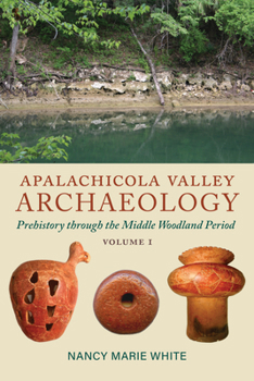 Paperback Apalachicola Valley Archaeology, Volume 1: Prehistory Through the Middle Woodland Period Volume 1 Book