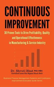 Paperback Continuous Improvement : 30 Proven tools to drive Profitability, Quality and Operational Effectiveness in Manufacturing & Service Industry (Business ... Improvement Executive Guide Series.) Book