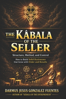 THE KÁBALA OF THE SELLER: THE MYSTICAL AND PRACTICAL ART OF SELLING WITH PURPOSE