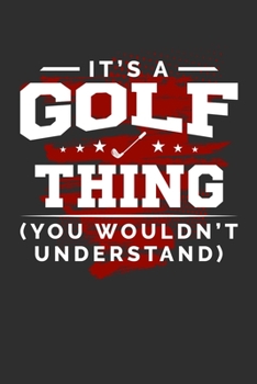It's A Golf Thing You Wouldn't Understand: Personal Planner 24 month 100 page 6 x 9 Dated Calendar Notebook For 2020-2021 Academic Year