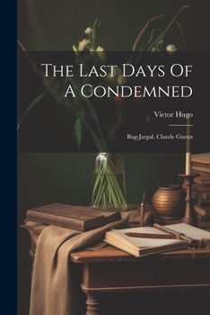 Paperback The Last Days Of A Condemned: Bug-jargal. Claude Gueux Book