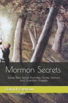 Paperback Mormon Secrets: Secret Rites, Secret Doctrines, Ghosts, Demons, and Guardian Angeles Book