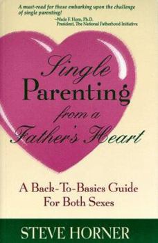 Paperback Single Parenting from a Father's Heart: A Back-To-Basics Guide for Both Sexes Book