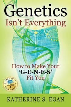 Paperback Genetics Isn't Everything: How to Make Your 'G-e-n-e-s' Fit You Book