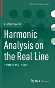 Hardcover Harmonic Analysis on the Real Line: A Path in the Theory Book