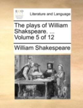 Paperback The plays of William Shakspeare. ... Volume 5 of 12 Book